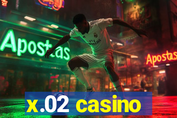 x.02 casino