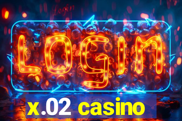 x.02 casino