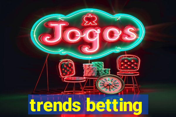 trends betting