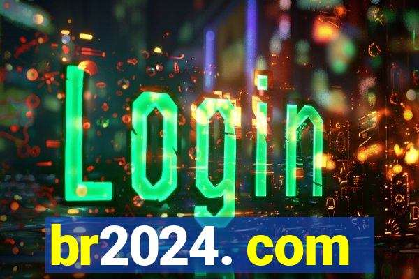 br2024. com