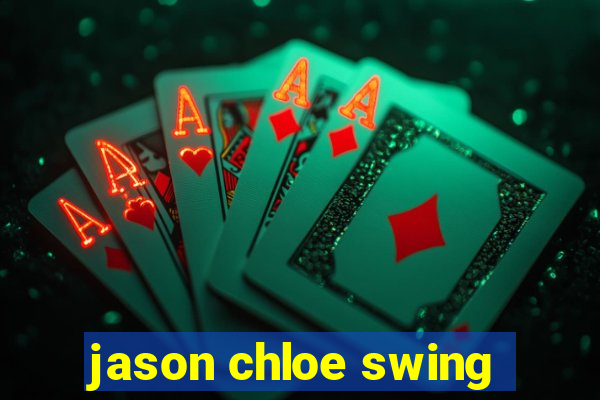 jason chloe swing