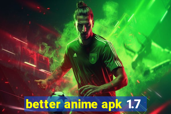better anime apk 1.7