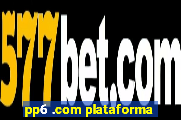 pp6 .com plataforma
