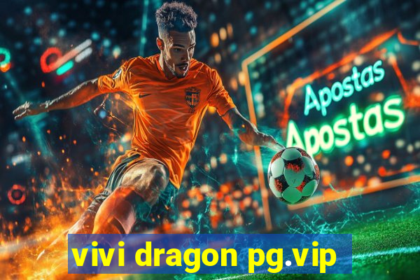 vivi dragon pg.vip