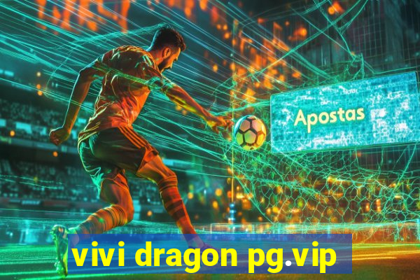 vivi dragon pg.vip