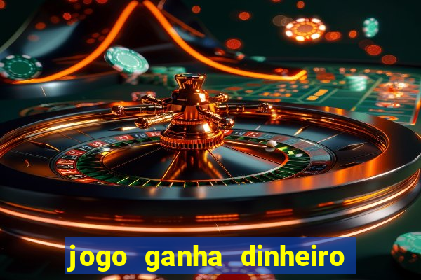 jogo ganha dinheiro de verdade