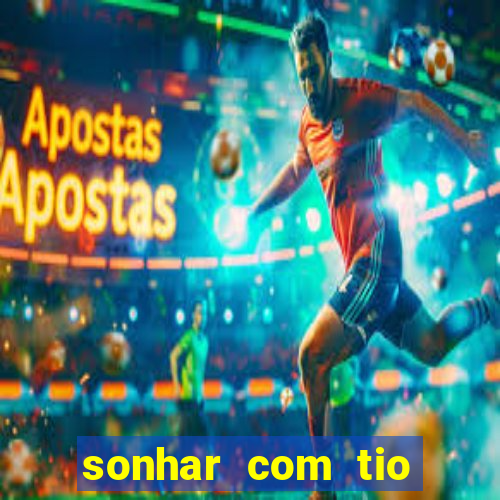 sonhar com tio jogo do bicho