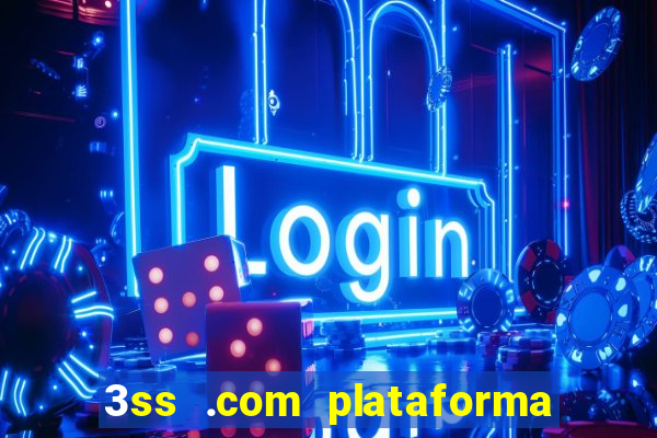 3ss .com plataforma de jogos