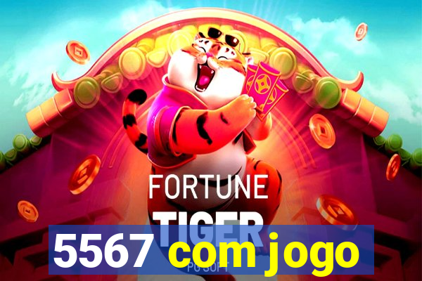 5567 com jogo