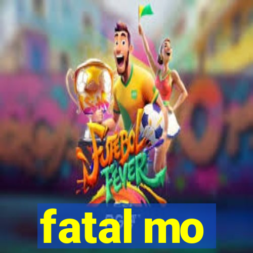 fatal mo