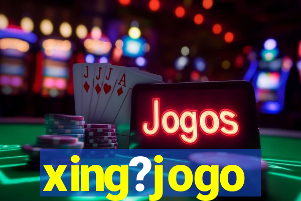 xing?jogo
