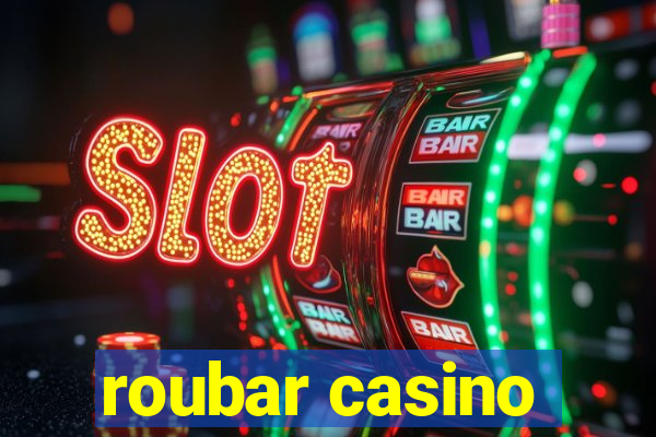 roubar casino