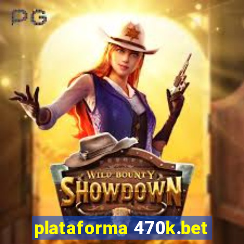 plataforma 470k.bet