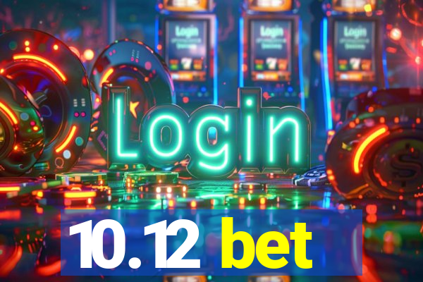 10.12 bet