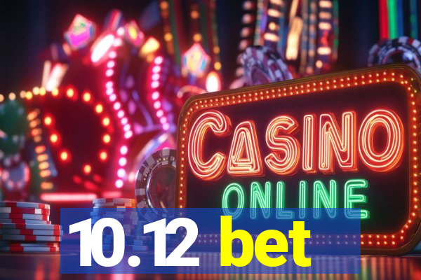 10.12 bet