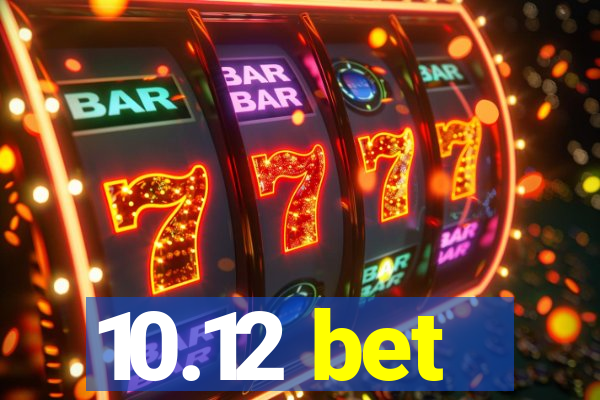 10.12 bet