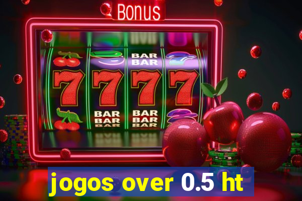 jogos over 0.5 ht