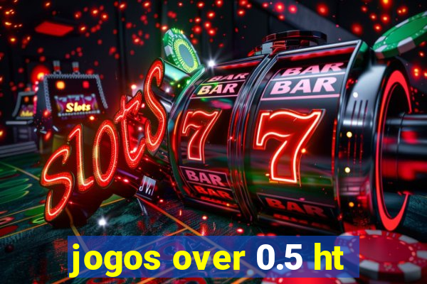 jogos over 0.5 ht