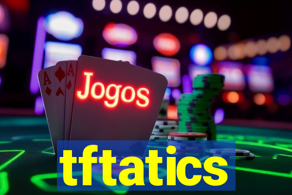 tftatics