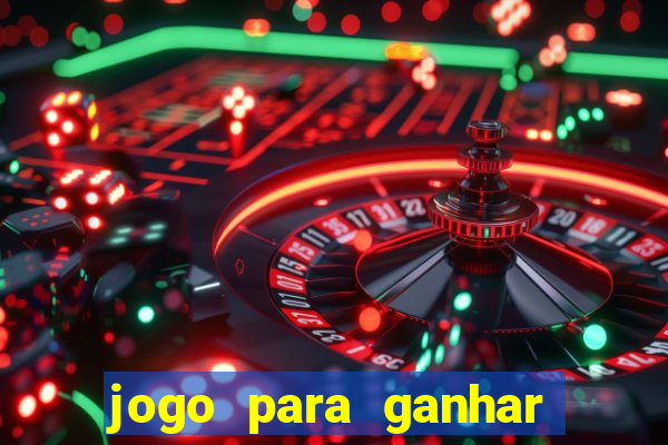 jogo para ganhar dinheiro gratis