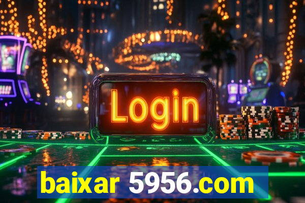 baixar 5956.com