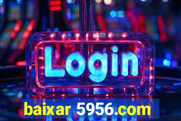 baixar 5956.com