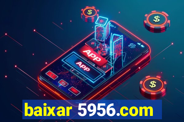 baixar 5956.com