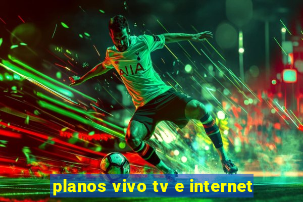 planos vivo tv e internet