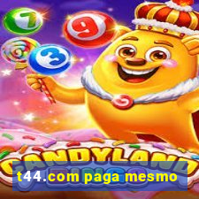 t44.com paga mesmo
