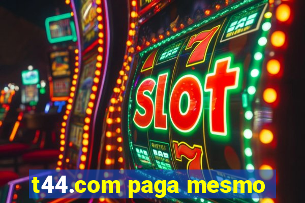 t44.com paga mesmo