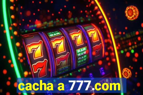 cacha a 777.com