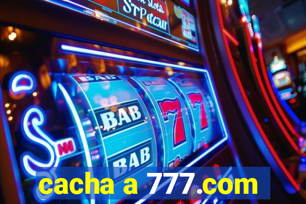 cacha a 777.com