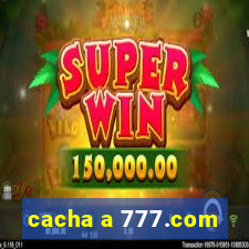 cacha a 777.com