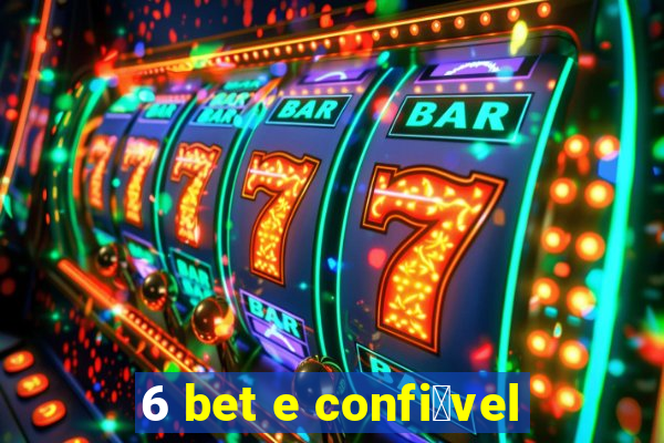 6 bet e confi谩vel