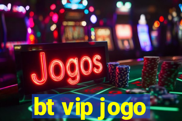 bt vip jogo