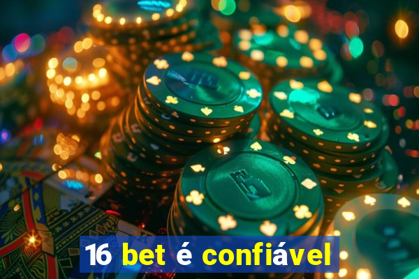 16 bet é confiável