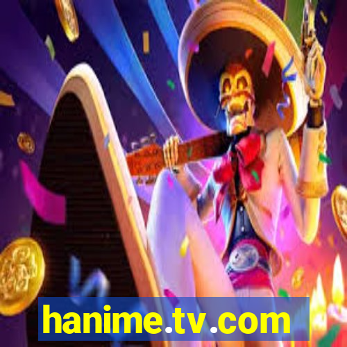 hanime.tv.com