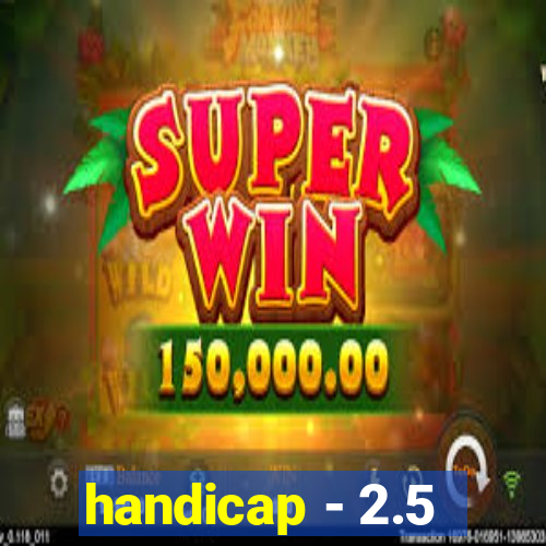 handicap - 2.5