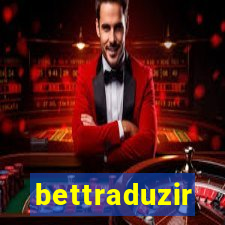 bettraduzir