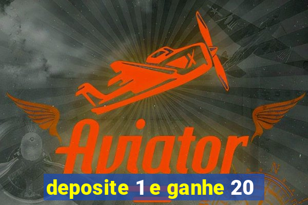 deposite 1 e ganhe 20