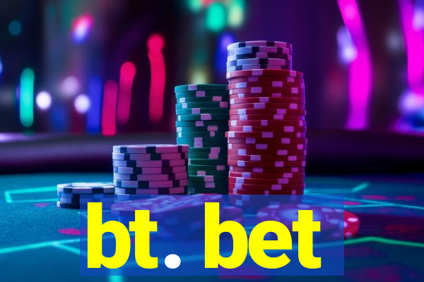 bt. bet