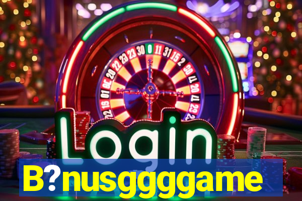 B?nusggggame