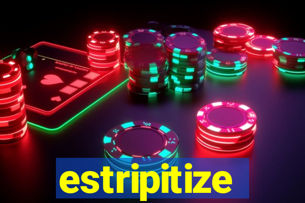 estripitize