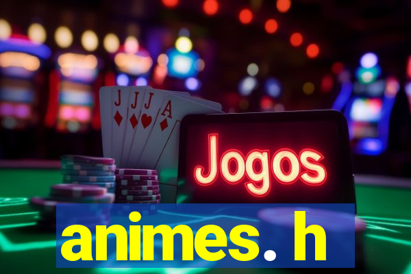 animes. h