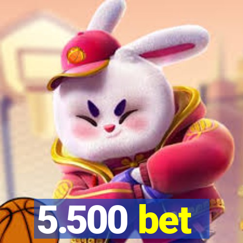 5.500 bet