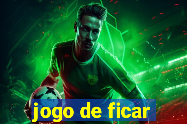 jogo de ficar
