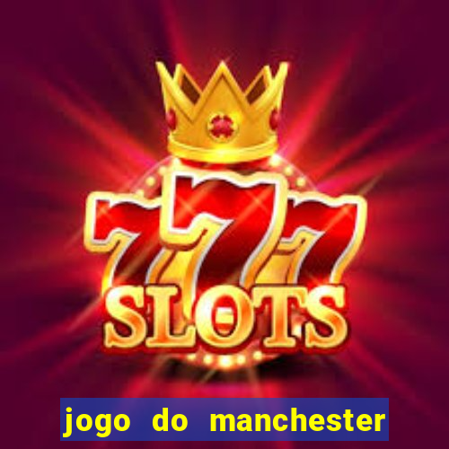 jogo do manchester united ao vivo futemax