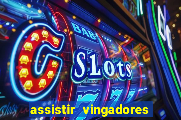 assistir vingadores ultimato filme completo dublado grátis