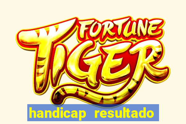 handicap resultado final - 2