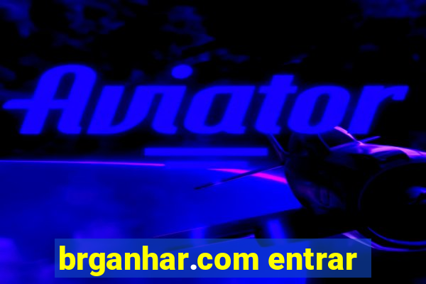 brganhar.com entrar